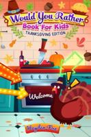 Would You Rather Book for Kids - Thanksgiving Edition 1989968511 Book Cover