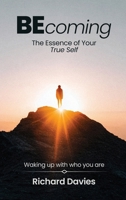 Becoming The Essence of your True Self: Waking Up with Who You Are 1965541445 Book Cover