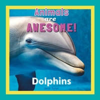 Animals Are Awesome!: Dolphins B0BBY87QCB Book Cover