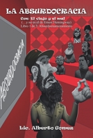 La Absurdocracia: Con: El Viejo Y El Mal (...Y No Es El De Ernest Hemingway) Libro 1 De 3: Absurdoenamoramiento 150653676X Book Cover
