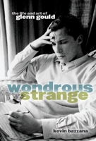 Wondrous Strange: The Life and Art of Glenn Gould 0771011172 Book Cover