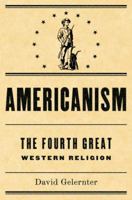 Americanism: The Fourth Great Western Religion 0385513127 Book Cover