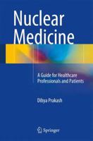 Nuclear Medicine: A Guide for Healthcare Professionals and Patients 8132218256 Book Cover