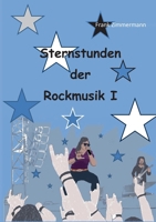 Sternstunden der Rockmusik I: Fakten, Hintergründe, Kuriosa (German Edition) 3695758759 Book Cover
