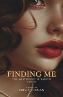 Finding Me: The mysterious Elizabeth Smith B0DFC7VP5T Book Cover
