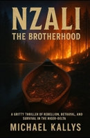 NZALI: The Brotherhood - A Gritty Thriller of Rebellion, Betrayal, and Survival in the Niger-Delta 1036920224 Book Cover