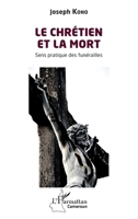 Le chrétien et la mort: Sens pratique des funérailles (Harmattan Cameroun) (French Edition) 2336547295 Book Cover