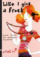 Like I Give a Frock: Fashion Forecasts and Meaningless Misguidance 0811868885 Book Cover