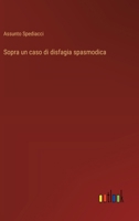 Sopra un caso di disfagia spasmodica (Italian Edition) 3385085160 Book Cover