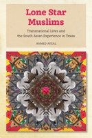 Lone Star Muslims: Transnational Lives and the South Asian Experience in Texas 1479855340 Book Cover