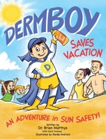 Dermboy Saves Vacation: An Adventure In Sun Safety! B0B9W5XGG5 Book Cover