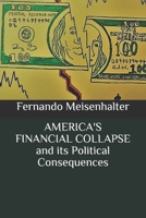 AMERICA'S FINANCIAL COLLAPSE and its Political Consequences B085RMFGYQ Book Cover