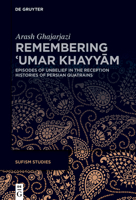 Remembering ?umar Khayyam: Episodes of Unbelief in the Reception Histories of Persian Quatrains (Sufism Studies) 3111617076 Book Cover