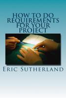 How to do Requirements for your Project 1495995402 Book Cover