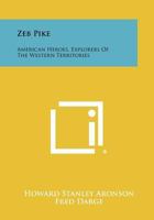 Zeb Pike: American Heroes, Explorers of the Western Territories 1258433192 Book Cover