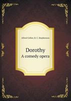 Dorothy: A Comedy Opera 1019258217 Book Cover