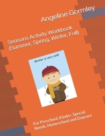 Seasons Activity Workbook (Summer, Spring, Winter, Fall): For Preschool, Kinder, Special Needs, Homeschool and Daycare 1687399476 Book Cover