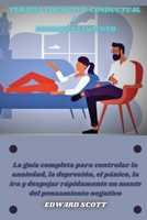 Terapia Cognitivo-Conductual Y Sobrepensamiento: La gu�a completa para controlar la ansiedad, la depresi�n, el p�nico, la ira y despejar r�pidamente su mente del pensamiento negativo.(SPANISH VERSION) 1802171673 Book Cover