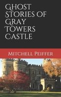 Ghost Stories of Gray Towers Castle B08LN5N1GV Book Cover