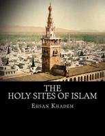 The Holy Sites of Islam 1530066190 Book Cover