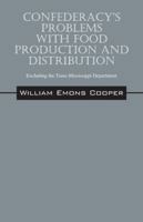 Confederacy's Problems with Food Production and Distribution: Excluding the Trans-Mississippi Department 1432770136 Book Cover