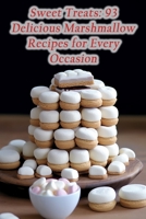 Sweet Treats: 93 Delicious Marshmallow Recipes for Every Occasion B0CHLC1K7F Book Cover