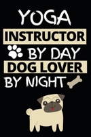 Yoga Instructor By Day Dog Lover By Night: Funny Yoga Instructor Notebook/Journal (6” X 9”) Gift For Christmas Or Birthday 1674750951 Book Cover