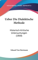 Ueber Die Dialektische Methode: Historisch-Kritische Untersuchungen (1868) 1167487737 Book Cover