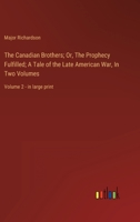 The Canadian Brothers; Or, The Prophecy Fulfilled; A Tale of the Late American War, In Two Volumes: Volume 2 - in large print 3368338951 Book Cover