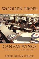 Wooden Props and Canvas Wings: Recollections and Reflections of a WWI Pilot 059546159X Book Cover