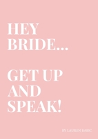 Hey Bride... Get Up and Speak!: Be the Bride who uses their voice to create a huge impact on their Wedding Day 1667111361 Book Cover