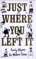 Just Where You Left It... and Other Poems 1783523905 Book Cover
