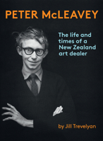 Peter McLeavey:  The Life and Times of a New Zealand Art Dealer 0987668846 Book Cover