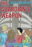 The Guardian's Weapon (Battle for History, #1) 1494954699 Book Cover
