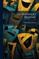 The Reporter's Nosegay: Brightest And Best Blossoms From The Philadelphia Record's Famous Column... 1279959312 Book Cover
