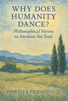 Why Does Humanity Dance?: Philosophical Verses to Awaken the Soul B0FD479B2V Book Cover