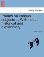 Poems on Various Subjects, with Notes, Historical and Explanatory 1241094268 Book Cover