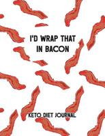 I'd Wrap That In Bacon: Bacon Themed Female Fitness and Weight Loss Tracker 1079383964 Book Cover