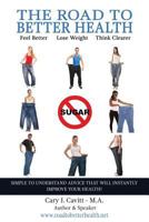 The Road to Better Health: Feel Better, Lose Weight, Think Clearer 1979432570 Book Cover