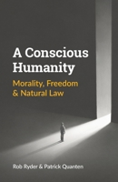 A Conscious Humanity: Morality, Freedom & Natural Law 9082785447 Book Cover