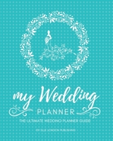 My Wedding Planner- The Ultimate Wedding Planner and Guide: Templates, Tips, & Other Essential Wedding Planning Tools B096M1NP72 Book Cover