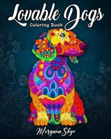 Lovable Dogs Coloring Book: An Adult Coloring Book Featuring Fun and Relaxing Dog Designs 1797512188 Book Cover
