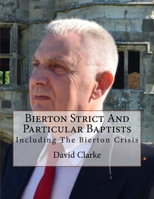 Bierton Strict and Particular Baptists: Including the Bierton Crisis 1985713179 Book Cover