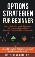 Optionsstrategien für Beginner: Schritt für Schritt vom Anfänger zum Profi in Sachen Binäre / Binary Optionen, Futures und Termingeschäfte - Lerne ... & die korrekte Auswahl B09VK9LLC7 Book Cover