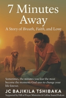 7 Minutes Away: A Story of Breath, Faith, and Love B0FGQSXBP5 Book Cover