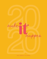2020 Weekly Planner: 'Make It Happen' Daily Agenda, Calendar Schedule, Weekly, Monthly and Yearly Organizer, Goals, To Do's, Habit Tracking, Daily Gratitude, Bucket List, Jan to Dec 2020, 8x10 1671280881 Book Cover