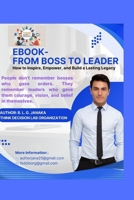 From Boss to Leader: Transform Your Leadership, Inspire Your Team, and Build a Lasting Legacy / Being a leader is transformative (59 Pages) B0FMDF8GNF Book Cover