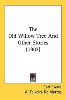 The Old Willow Tree And Other Stories (1907) 1544140169 Book Cover