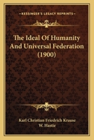 The Ideal of Humanity and Universal Federation 1015992056 Book Cover