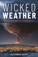 Wicked Weather: Natural Disasters that Changed History and How to Stop Them from Happening Again 1538198932 Book Cover